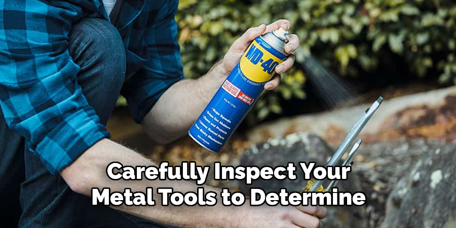 Carefully Inspect Your Metal Tools to Determine