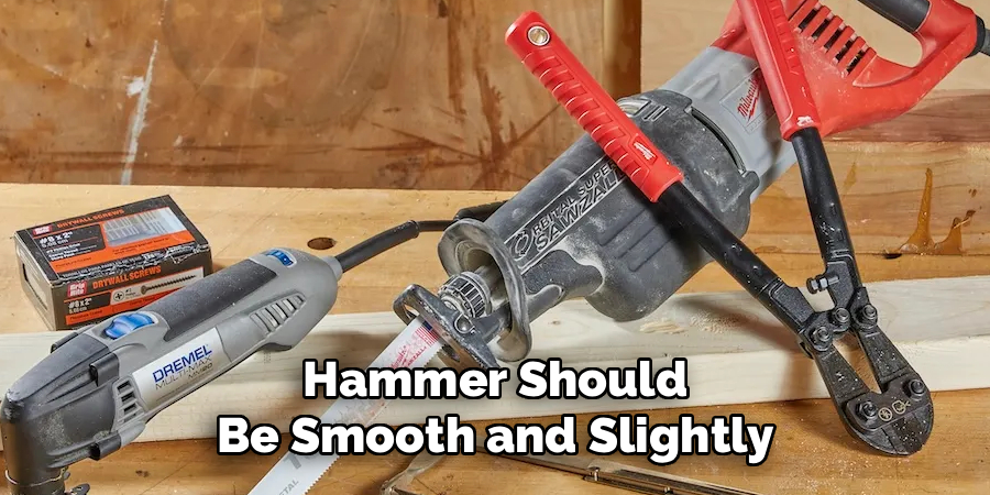 Hammer Should Be Smooth and Slightly