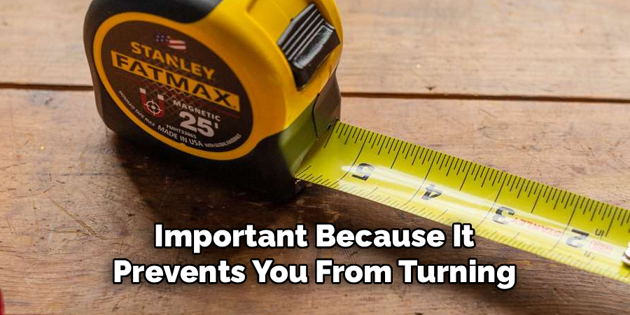 Important Because It Prevents You From Turning