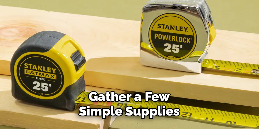 Gather a Few Simple Supplies