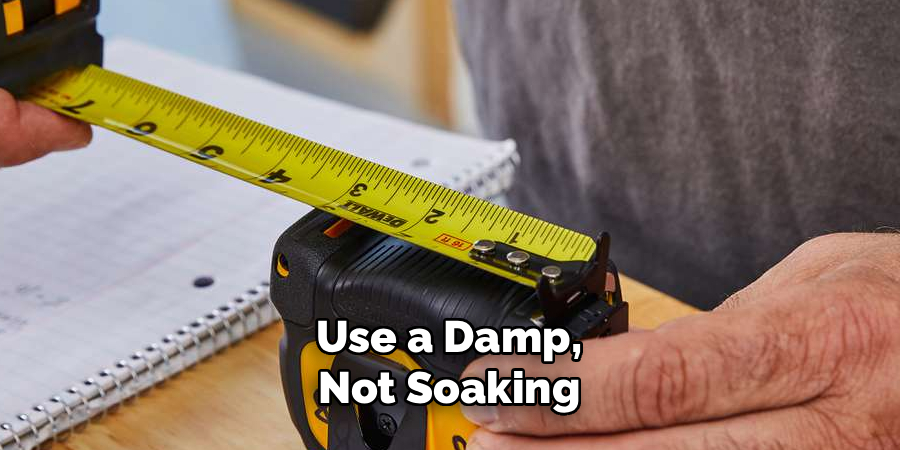 Use a Damp, Not Soaking