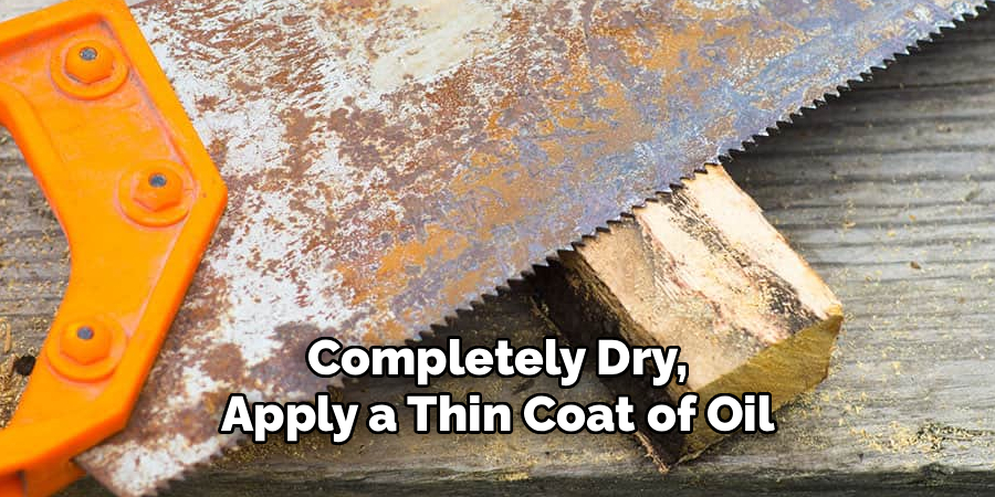 Completely Dry, Apply a Thin Coat of Oil